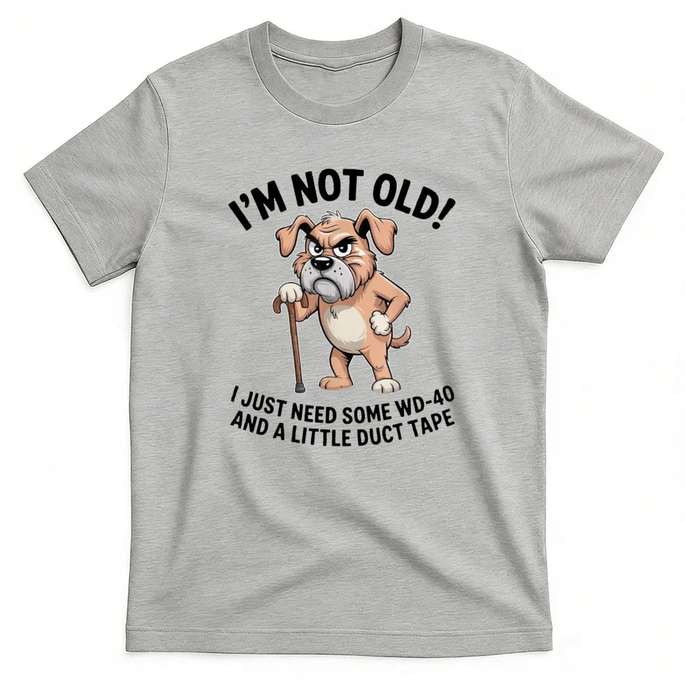 I'm Not Old I Just Need Some WD-40 and A Little Duct Tape Funny Grumpy Old Dog with Cane T-Shirt Dad Grandpa Dog Lover Gift Tops