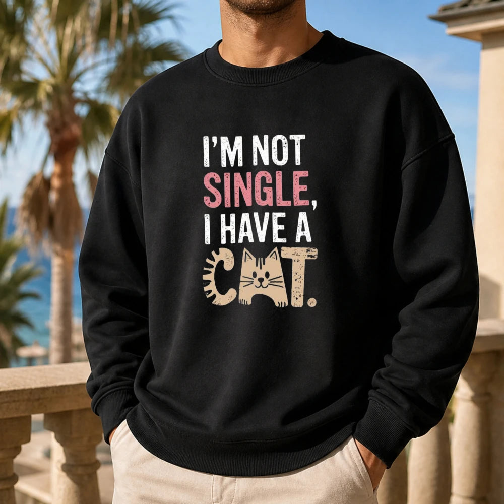 Cat Lover Single Slogan Men Pet Humor Graphic Jumper I'm Not Single Text Sweatshirt Cozy Home Lounge Pullover