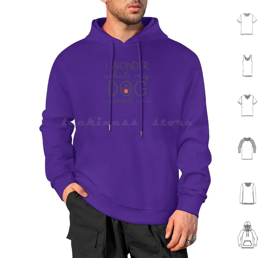 I Wonder What My Dog Named Me Hoodies Long Sleeve I Wonder What My Dog Named Me Dogs Funny Pet Name Sarcasm Humor