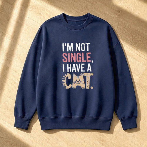 Cat Lover Single Slogan Men Pet Humor Graphic Jumper I'm Not Single Text Sweatshirt Cozy Home Lounge Pullover