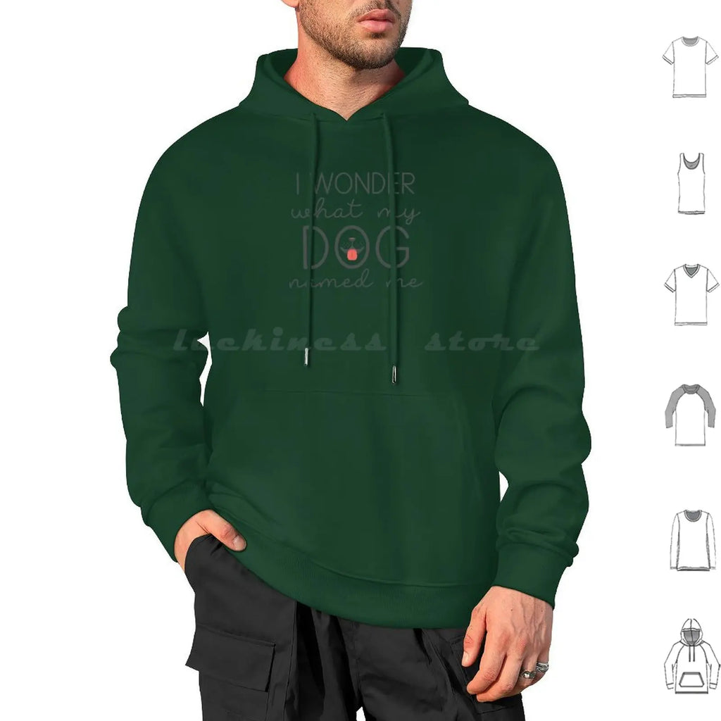 I Wonder What My Dog Named Me Hoodies Long Sleeve I Wonder What My Dog Named Me Dogs Funny Pet Name Sarcasm Humor
