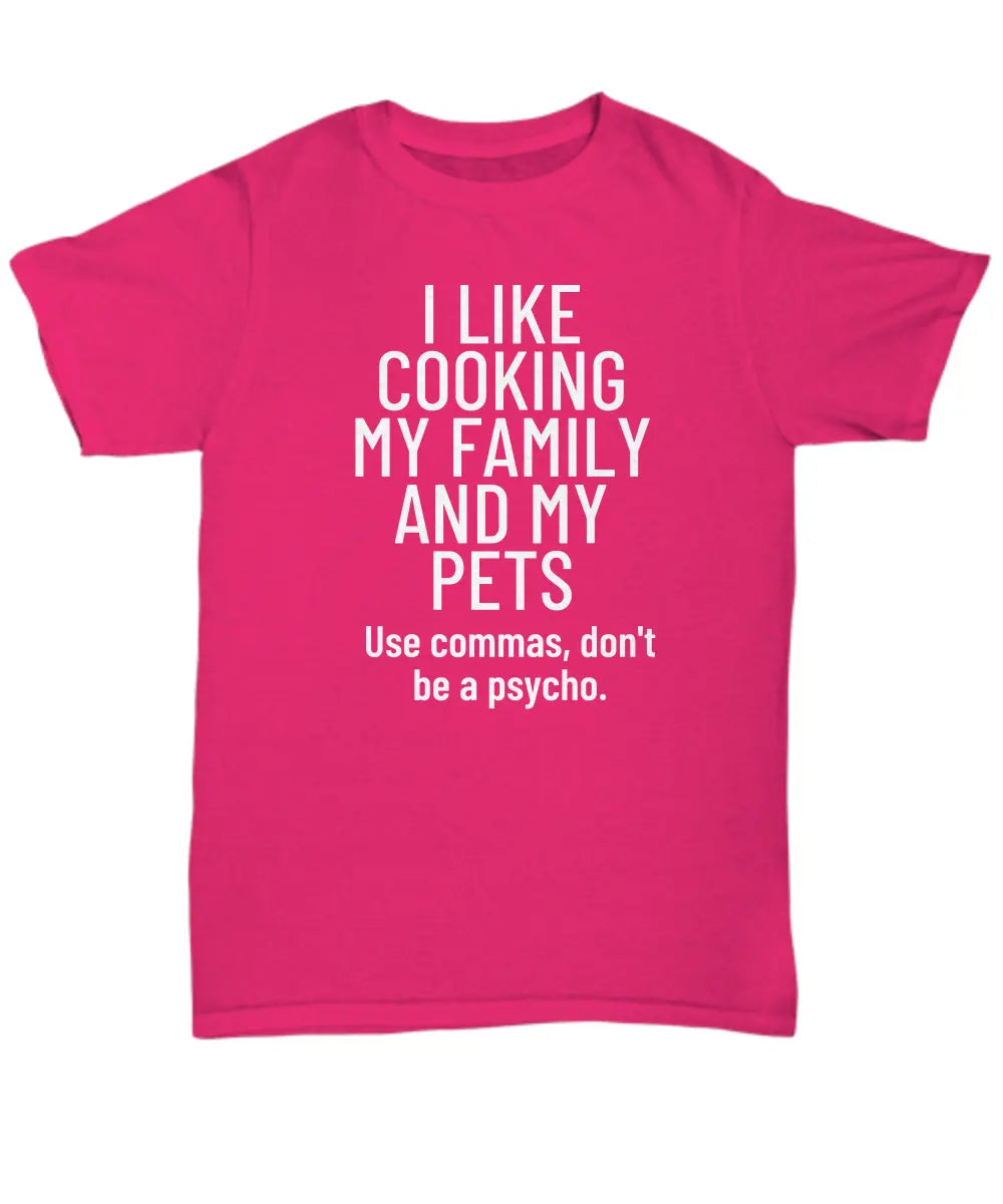 I Like Cooking My Family and My Pets T-shirt, Sweatshirt Funny Grammar Humor Themed Writer Gift, English Graduate, Tshirt